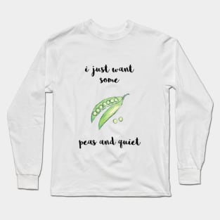 I Just Want Some Peas and Quiet Long Sleeve T-Shirt